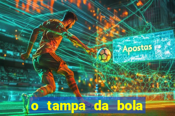 o tampa da bola ao vivo hoje